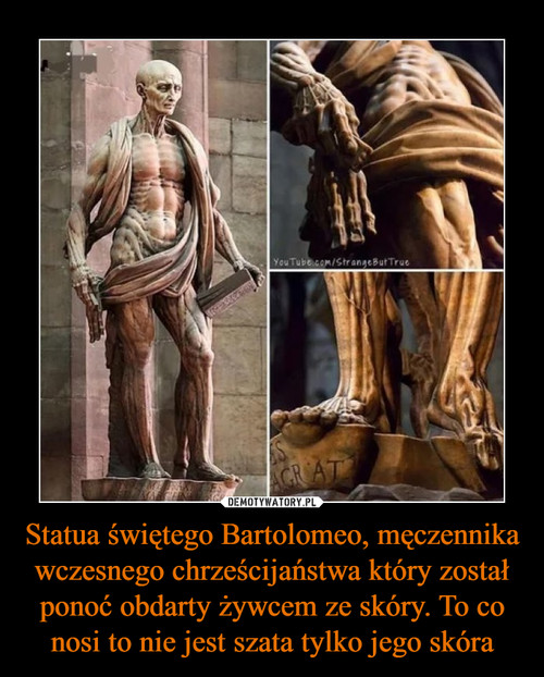 Statua świętego Bartolomeo, męczennika wczesnego chrześcijaństwa który został ponoć obdarty żywcem ze skóry. To co nosi to nie jest szata tylko jego skóra