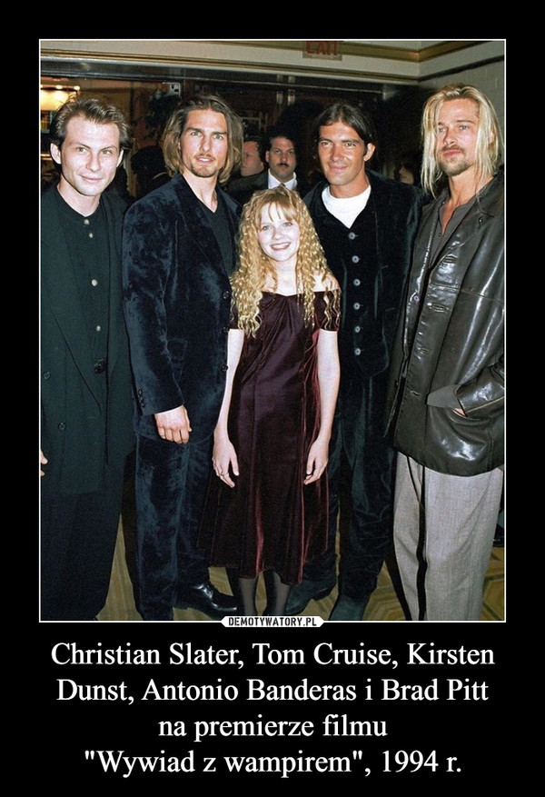 Christian Slater, Tom Cruise, Kirsten Dunst, Antonio Banderas i Brad Pittna premierze filmu"Wywiad z wampirem", 1994 r. –  