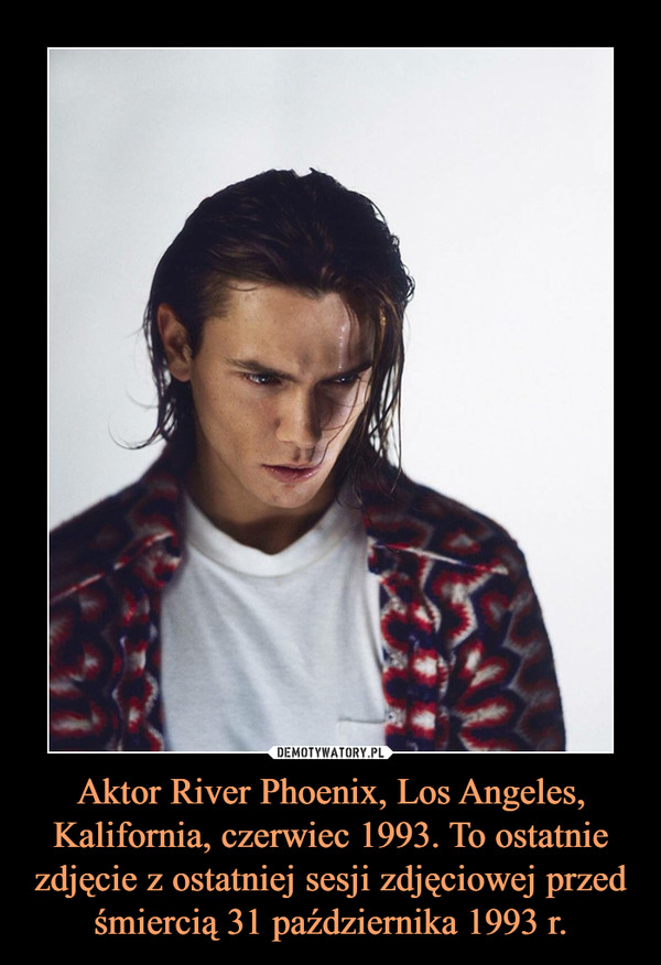 Aktor River Phoenix, Los Angeles, Kalifornia, czerwiec 1993. To ostatnie zdjęcie z ostatniej sesji zdjęciowej przed śmiercią 31 października 1993 r. –  