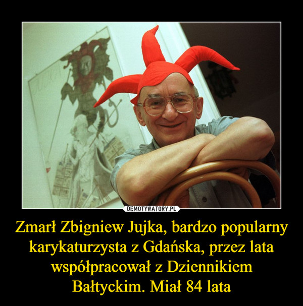 Zmarł Zbigniew Jujka, bardzo popularny karykaturzysta z Gdańska, przez lata współpracował z Dziennikiem Bałtyckim. Miał 84 lata –  