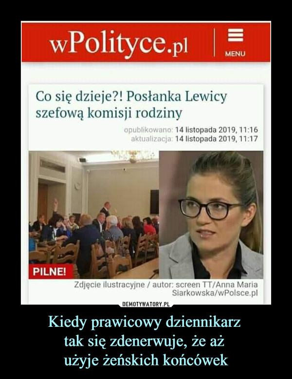 Kiedy prawicowy dziennikarz tak się zdenerwuje, że aż użyje żeńskich końcówek –  wPohtyce.pl -Co się dzieje?! Posłanka Lewicyszefową komisji rodziny