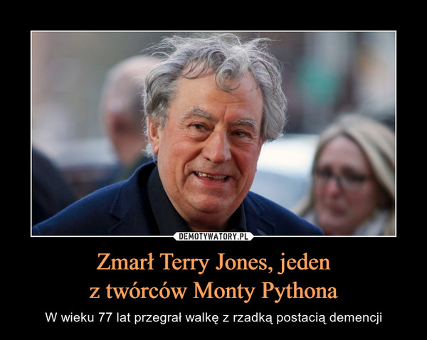 Zmarł Terry Jones, jeden
z twórców Monty Pythona