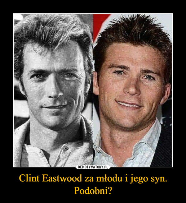 Clint Eastwood za młodu i jego syn. Podobni?