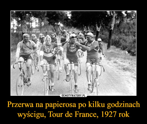 Przerwa na papierosa po kilku godzinach wyścigu, Tour de France, 1927 rok –  