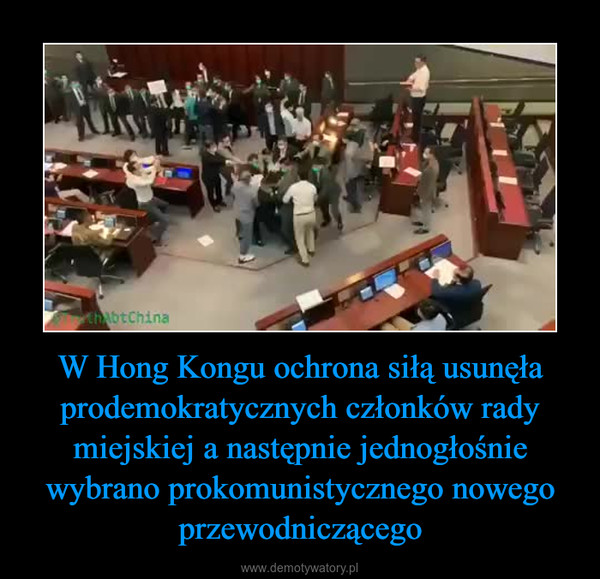 W Hong Kongu ochrona siłą usunęła prodemokratycznych członków rady miejskiej a następnie jednogłośnie wybrano prokomunistycznego nowego przewodniczącego –  
