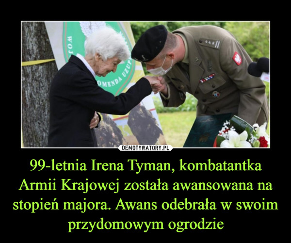 99-letnia Irena Tyman, kombatantka Armii Krajowej została awansowana na stopień majora. Awans odebrała w swoim przydomowym ogrodzie –  