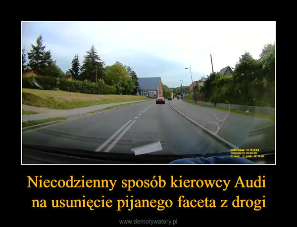 Niecodzienny sposób kierowcy Audi na usunięcie pijanego faceta z drogi –  