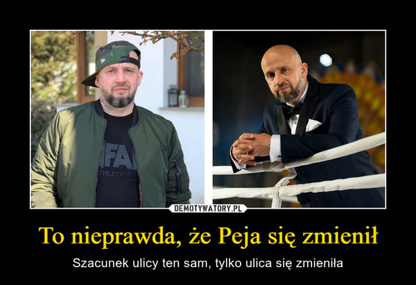 To nieprawda, że Peja się zmienił – Szacunek ulicy ten sam, tylko ulica się zmieniła 