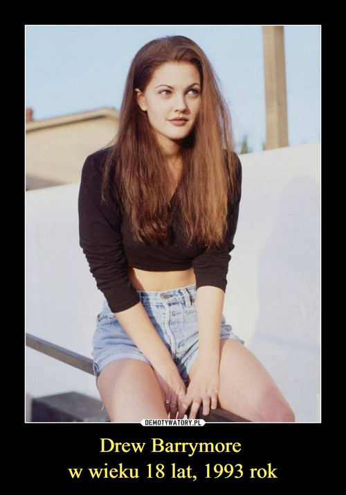 Drew Barrymore 
w wieku 18 lat, 1993 rok