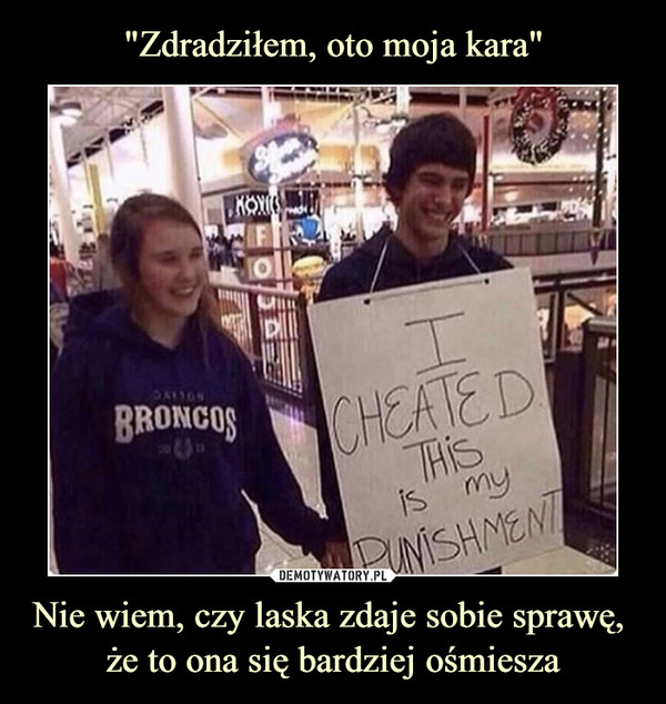 Nie wiem, czy laska zdaje sobie sprawę, że to ona się bardziej ośmiesza –  