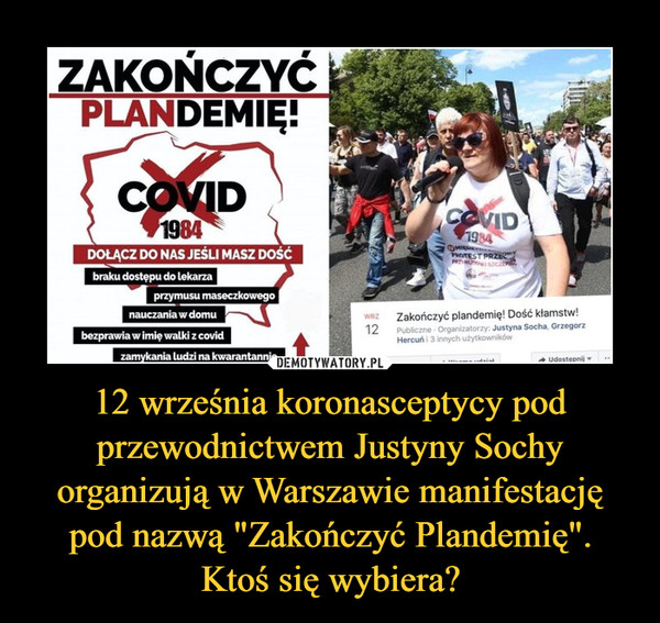 12 września koronasceptycy pod przewodnictwem Justyny Sochy organizują w Warszawie manifestację pod nazwą "Zakończyć Plandemię".Ktoś się wybiera? –  