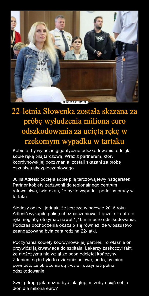 22-letnia Słowenka została skazana za próbę wyłudzenia miliona euro odszkodowania za uciętą rękę w rzekomym wypadku w tartaku