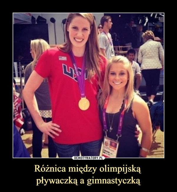 Różnica między olimpijską pływaczką a gimnastyczką –  