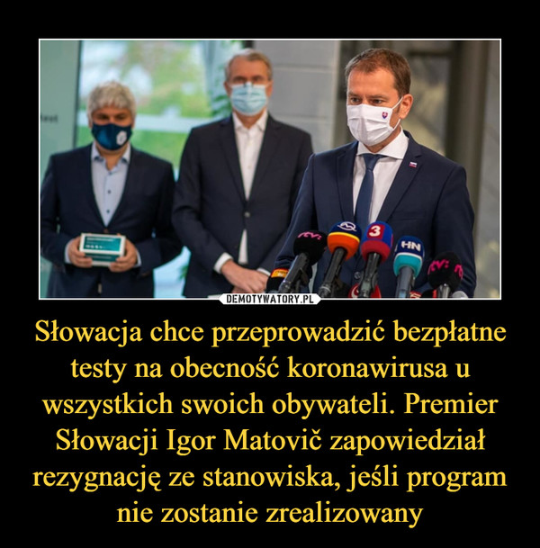 Słowacja chce przeprowadzić bezpłatne testy na obecność koronawirusa u wszystkich swoich obywateli. Premier Słowacji Igor Matovič zapowiedział rezygnację ze stanowiska, jeśli program nie zostanie zrealizowany –  
