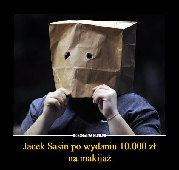 Jacek Sasin po wydaniu 10.000 złna makijaż –  