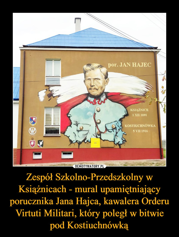 Zespół Szkolno-Przedszkolny w Książnicach - mural upamiętniający porucznika Jana Hajca, kawalera Orderu Virtuti Militari, który poległ w bitwie pod Kostiuchnówką