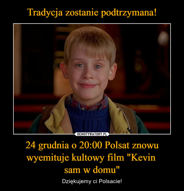 Tradycja zostanie podtrzymana! 24 grudnia o 20:00 Polsat znowu wyemituje kultowy film "Kevin 
sam w domu"