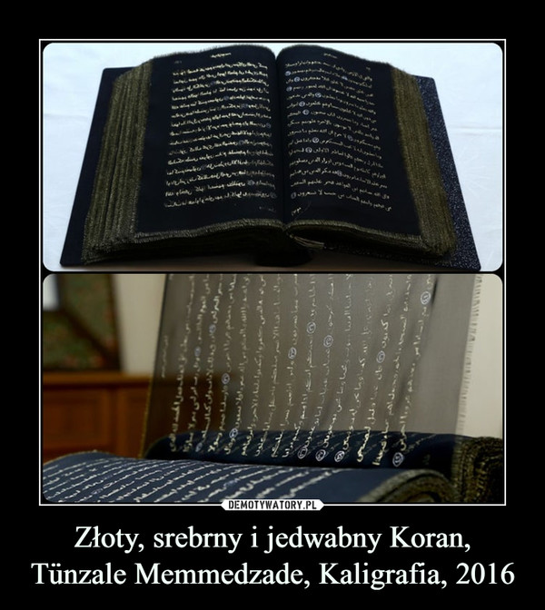 Złoty, srebrny i jedwabny Koran, Tünzale Memmedzade, Kaligrafia, 2016 –  