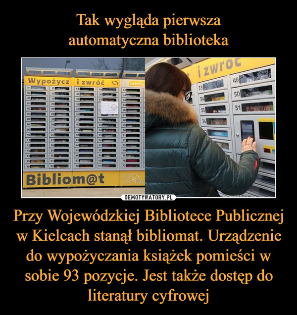 Przy Wojewódzkiej Bibliotece Publicznej w Kielcach stanął bibliomat. Urządzenie do wypożyczania książek pomieści w sobie 93 pozycje. Jest także dostęp do literatury cyfrowej –  