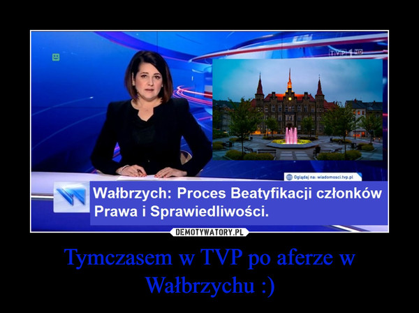 Tymczasem w TVP po aferze w Wałbrzychu :)
