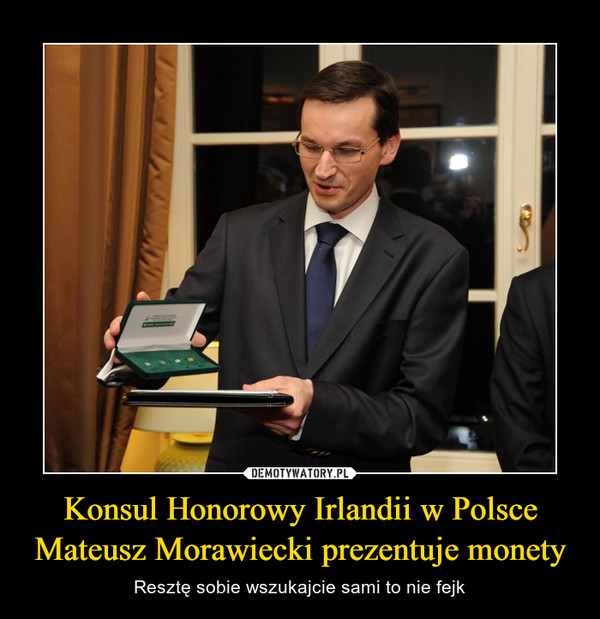 Konsul Honorowy Irlandii w Polsce Mateusz Morawiecki prezentuje monety – Resztę sobie wszukajcie sami to nie fejk 