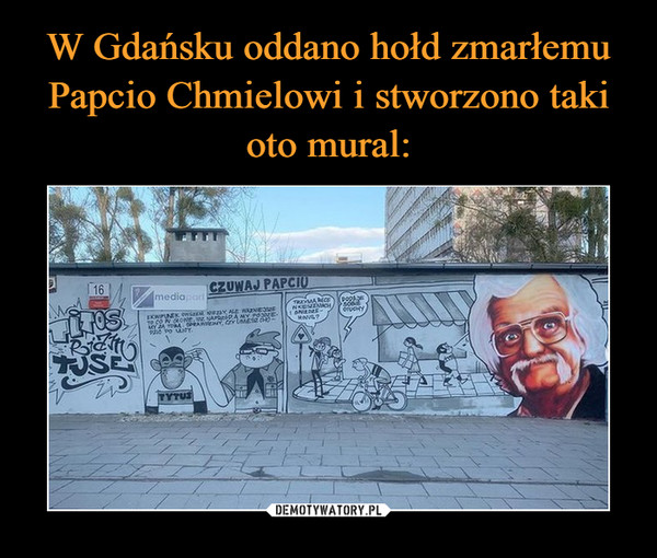 W Gdańsku oddano hołd zmarłemu Papcio Chmielowi i stworzono taki oto mural: