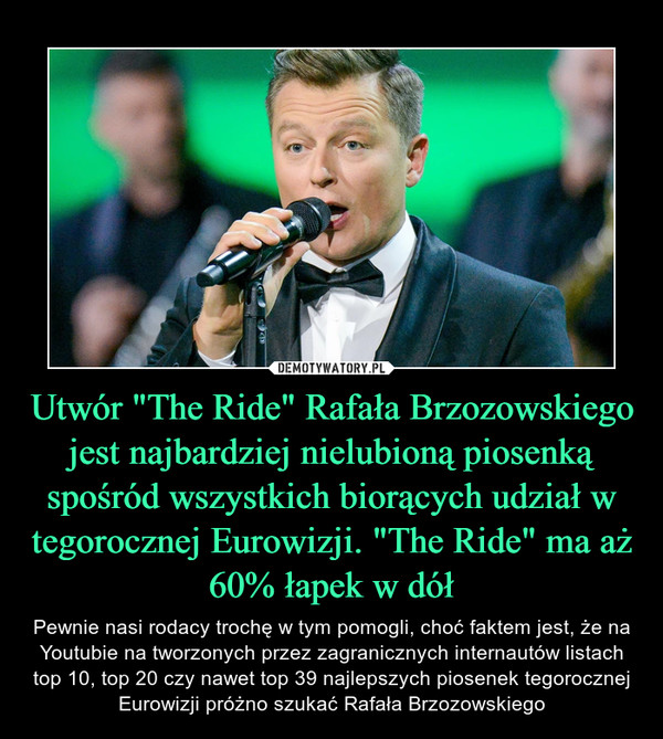 Utwór "The Ride" Rafała Brzozowskiego jest najbardziej nielubioną piosenką spośród wszystkich biorących udział w tegorocznej Eurowizji. "The Ride" ma aż 60% łapek w dół