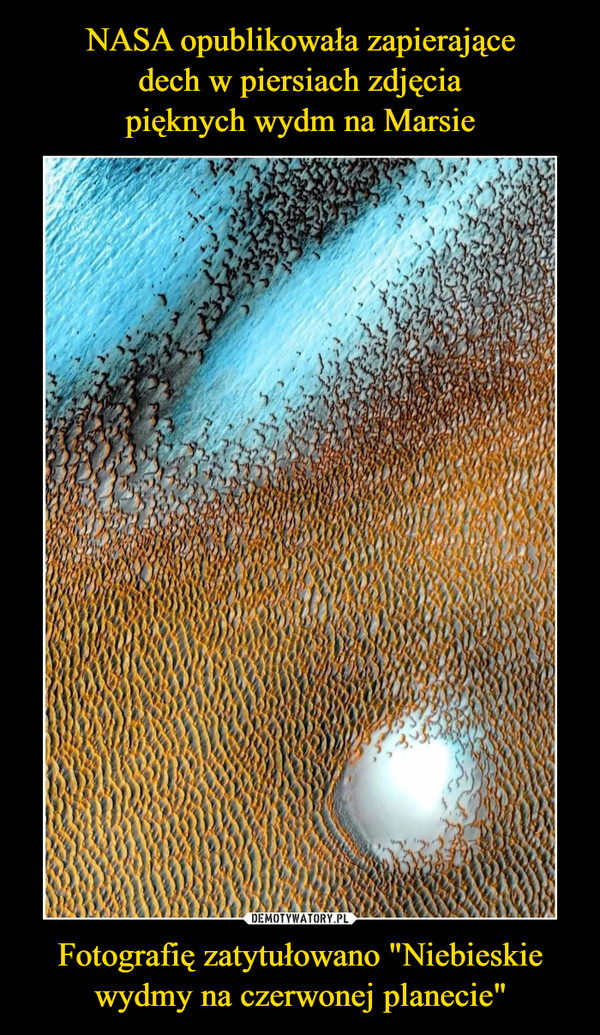 NASA opublikowała zapierające
dech w piersiach zdjęcia
pięknych wydm na Marsie Fotografię zatytułowano "Niebieskie wydmy na czerwonej planecie"