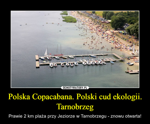 Polska Copacabana. Polski cud ekologii.
Tarnobrzeg