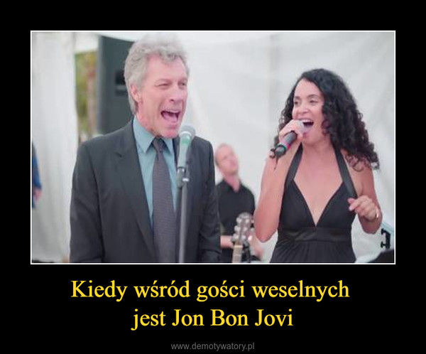 Kiedy wśród gości weselnych jest Jon Bon Jovi –  
