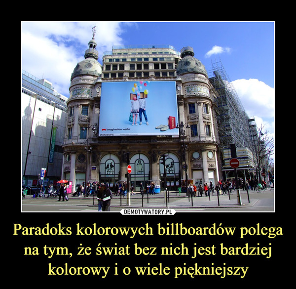 Paradoks kolorowych billboardów polega na tym, że świat bez nich jest bardziej kolorowy i o wiele piękniejszy