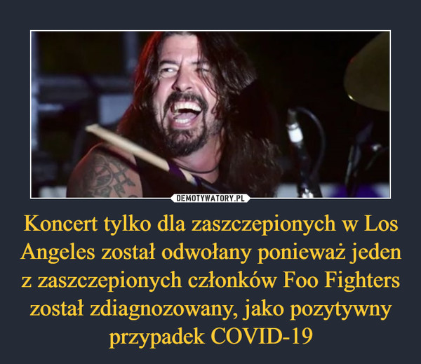 Koncert tylko dla zaszczepionych w Los Angeles został odwołany ponieważ jeden z zaszczepionych członków Foo Fighters został zdiagnozowany, jako pozytywny przypadek COVID-19