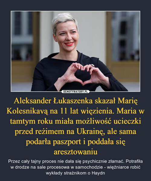 Aleksander Łukaszenka skazał Marię Kolesnikavą na 11 lat więzienia. Maria w tamtym roku miała możliwość ucieczki przed reżimem na Ukrainę, ale sama podarła paszport i poddała się aresztowaniu