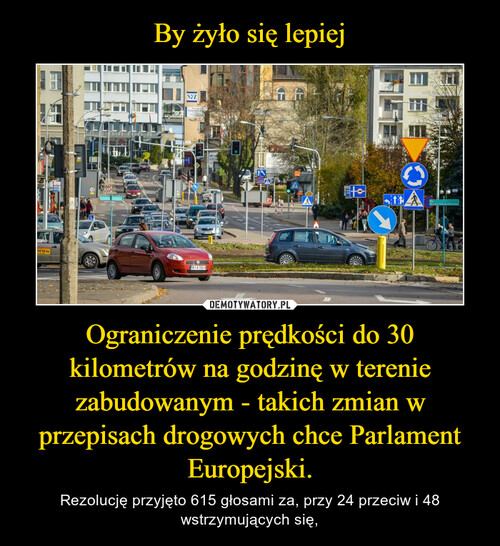 By żyło się lepiej Ograniczenie prędkości do 30 kilometrów na godzinę w terenie zabudowanym - takich zmian w przepisach drogowych chce Parlament Europejski.