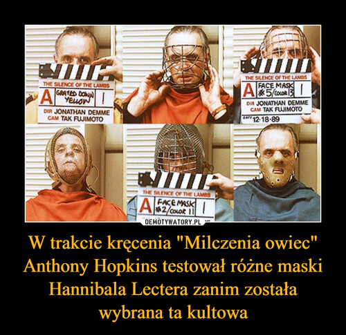 W trakcie kręcenia "Milczenia owiec" Anthony Hopkins testował różne maski Hannibala Lectera zanim została wybrana ta kultowa
