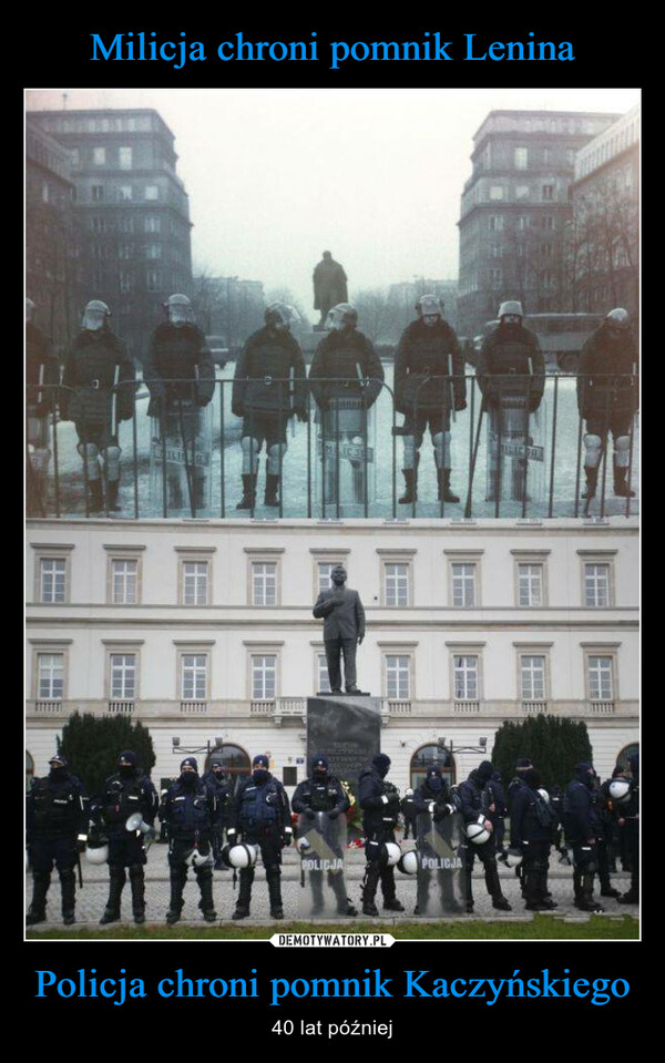 Milicja chroni pomnik Lenina Policja chroni pomnik Kaczyńskiego