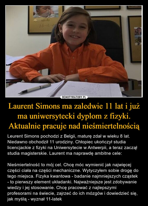 Laurent Simons ma zaledwie 11 lat i już ma uniwersytecki dyplom z fizyki. Aktualnie pracuje nad nieśmiertelnością