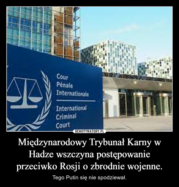 Międzynarodowy Trybunał Karny w Hadze wszczyna postępowanie przeciwko Rosji o zbrodnie wojenne. – Tego Putin się nie spodziewał. 