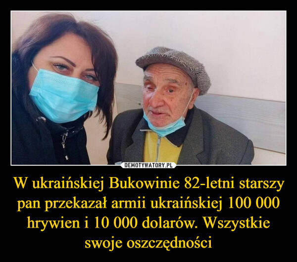 W ukraińskiej Bukowinie 82-letni starszy pan przekazał armii ukraińskiej 100 000 hrywien i 10 000 dolarów. Wszystkie swoje oszczędności –  