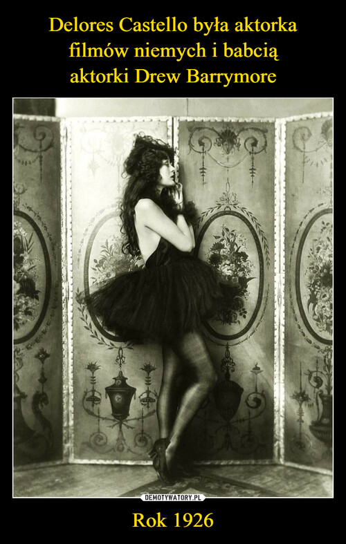 Delores Castello była aktorka
filmów niemych i babcią
aktorki Drew Barrymore Rok 1926