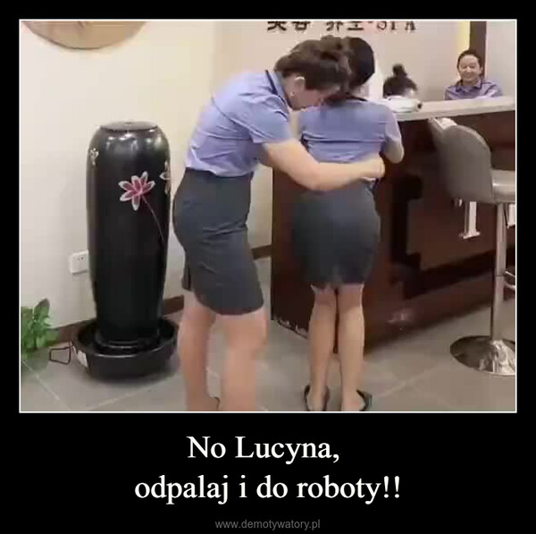 No Lucyna, odpalaj i do roboty!! –  