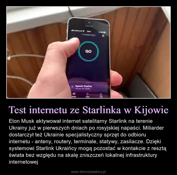 Test internetu ze Starlinka w Kijowie – Elon Musk aktywował internet satelitarny Starlink na terenie Ukrainy już w pierwszych dniach po rosyjskiej napaści. Miliarder dostarczył też Ukrainie specjalistyczny sprzęt do odbioru internetu - anteny, routery, terminale, statywy, zasilacze. Dzięki systemowi Starlink Ukraińcy mogą pozostać w kontakcie z resztą świata bez względu na skalę zniszczeń lokalnej infrastruktury internetowej 
