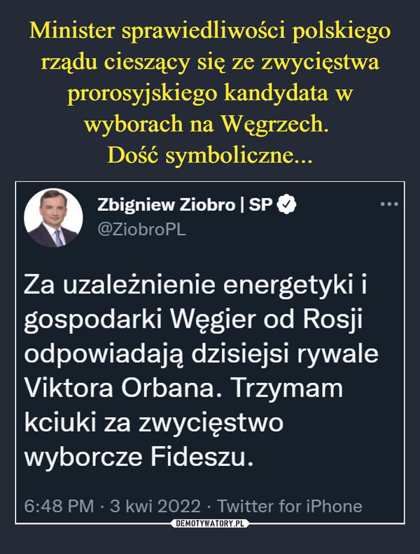  –  Za uzależnienie energetyki i gospodarki Węgier od Rosji odpowiadają dzisiejsi rywale Viktora Orbana. Trzymam kciuki za zwycięstwo wyborcze Fideszu.
