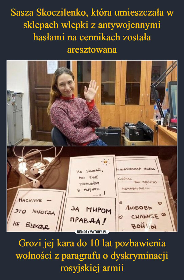 Sasza Skoczilenko, która umieszczała w sklepach wlepki z antywojennymi hasłami na cennikach została aresztowana Grozi jej kara do 10 lat pozbawienia wolności z paragrafu o dyskryminacji rosyjskiej armii