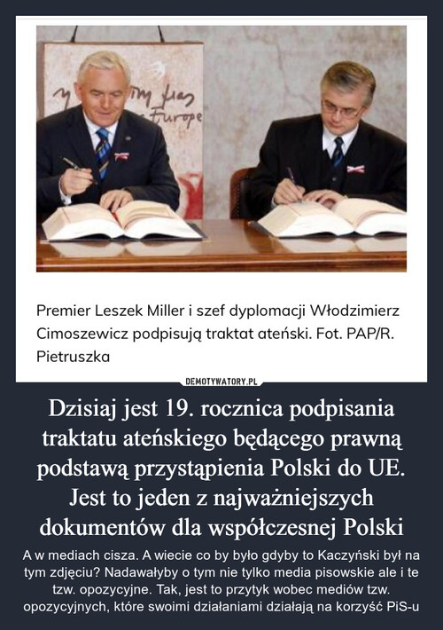 Dzisiaj jest 19. rocznica podpisania traktatu ateńskiego będącego prawną podstawą przystąpienia Polski do UE. Jest to jeden z najważniejszych dokumentów dla współczesnej Polski
