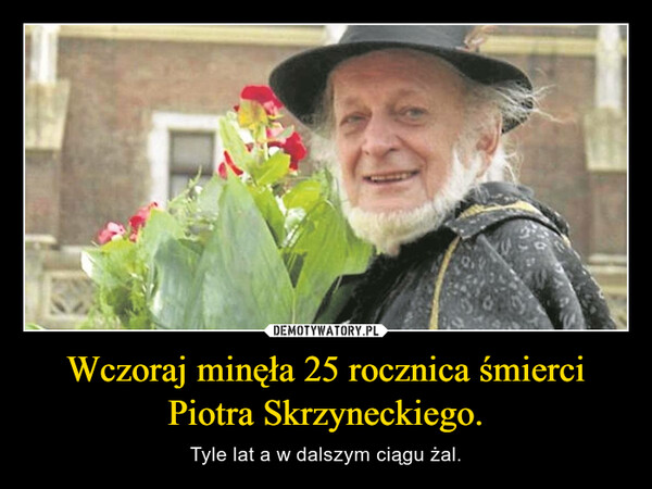 Wczoraj minęła 25 rocznica śmierci Piotra Skrzyneckiego. – Tyle lat a w dalszym ciągu żal. 