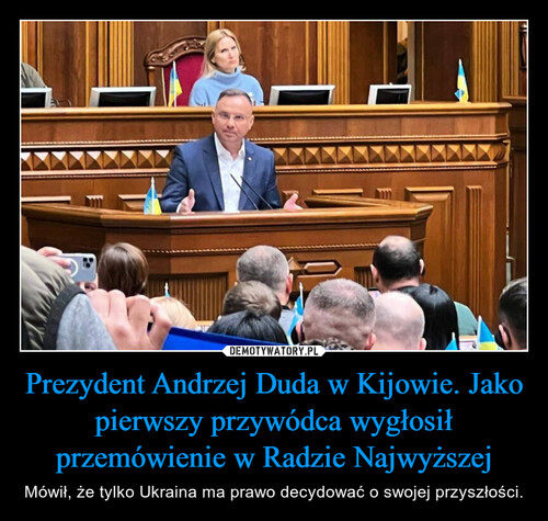 Prezydent Andrzej Duda w Kijowie. Jako pierwszy przywódca wygłosił przemówienie w Radzie Najwyższej