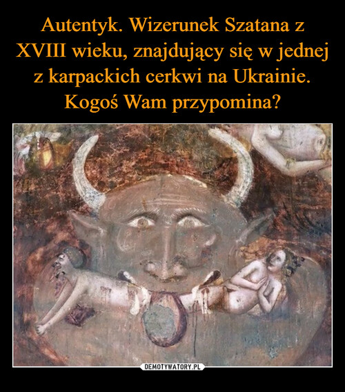 Autentyk. Wizerunek Szatana z XVIII wieku, znajdujący się w jednej z karpackich cerkwi na Ukrainie. Kogoś Wam przypomina?