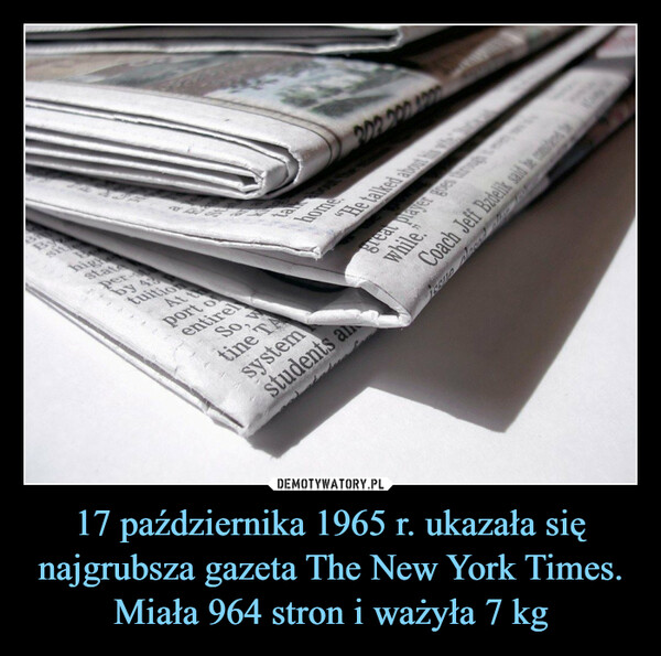 17 października 1965 r. ukazała się najgrubsza gazeta The New York Times. Miała 964 stron i ważyła 7 kg –  