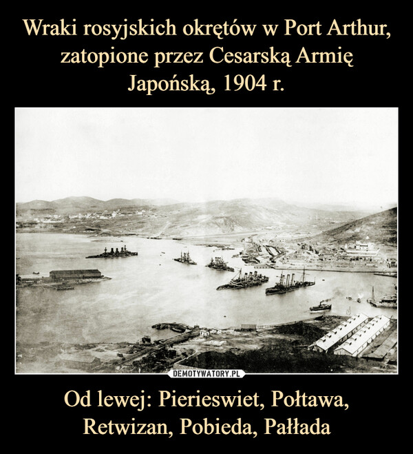 Wraki rosyjskich okrętów w Port Arthur, zatopione przez Cesarską Armię Japońską, 1904 r. Od lewej: Pierieswiet, Połtawa, Retwizan, Pobieda, Pałłada